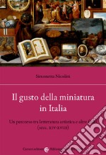 Il gusto della miniatura in Italia. Un percorso tra letteratura artistica e altre fonti (secc. XIV-XVIII)