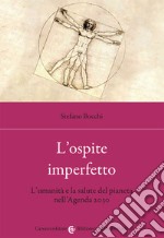 L'ospite imperfetto. L'umanità e la salute del pianeta nell'Agenda 2030 libro