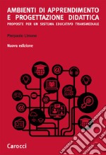 Ambienti di apprendimento e progettazione didattica. Proposte per un sistema educativo transmediale. Nuova ediz. libro