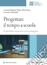 Progettare il tempo a scuola. La flessibilità oraria come risorsa pedagogica