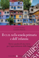 Il CLIL nella scuola primaria e dell'infanzia. Teoria e pratica di una risorsa per l'apprendimento delle lingue