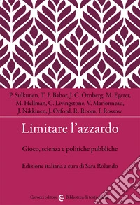 Limitare l'azzardo. Gioco, scienza e politiche pubbliche