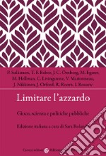 Limitare l'azzardo. Gioco, scienza e politiche pubbliche libro