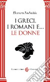 I greci, i romani e... le donne libro di Pischedda Eleonora