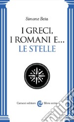 I greci, i romani e... le stelle libro