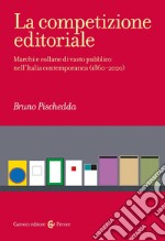 La competizione editoriale. Marchi e collane di vasto pubblico nell'Italia contemporanea (1860-2020) libro