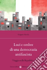 Luci e ombre di una democrazia antifascista. Viaggio nella Repubblica libro