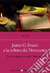 James G. Frazer e la cultura del Novecento. Antropologia, psicoanalisi, letteratura libro