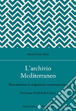 L'archivio Mediterraneo. Documentare le migrazioni contemporanee