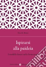 Ispirarsi alla paideia. I modelli classici nella formazione libro