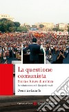 La questione comunista. Storia e futuro di un'idea libro