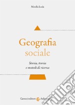 Geografia sociale. Storia, teoria e metodi di ricerca