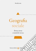 Geografia sociale. Storia, teoria e metodi di ricerca libro