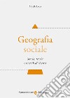 Geografia sociale. Storia, teoria e metodi di ricerca libro