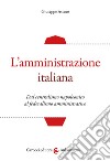 L'amministrazione italiana. Dal centralismo napoleonico al federalismo amministrativo libro