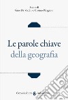Le parole chiave della geografia libro di De Vecchis G. (cur.) Palagiano C. (cur.)