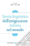 Storia linguistica dell'emigrazione italiana nel mondo libro