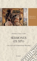 Sermones (IX-XIV). Con Vita Codri di Bartolomeo Bianchini. Testo latino a fronte