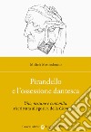 Pirandello e l'ossessione dantesca libro di Mastrodonato Michela