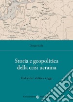 Storia e geopolitica della crisi ucraina. Dalla Rus' di Kiev a oggi