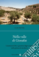 Nella valle di Giosafat. Giustizia di Dio e giustizia degli uomini nella prima età moderna libro