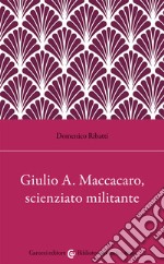 Giulio Alfredo Maccacaro, scienziato militante libro