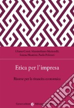 Etica per l'impresa. Risorse per la rinascita economica libro