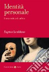 Identità personale. Storia e critica di un'idea libro di Lecaldano Eugenio