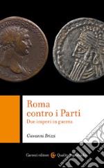 Roma contro i Parti. Due imperi in guerra libro