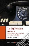 La diplomazia oscura. Servizi segreti e terrorismo nella Guerra fredda libro di Falanga Gianluca