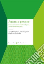 Automi e persone. Introduzione all'etica dell'intelligenza artificiale e della robotica libro