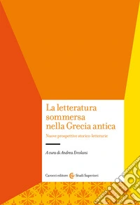 La letteratura sommersa nella Grecia antica. Nuove prospettive storico-letterarie