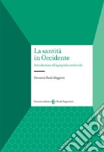 La santità in Occidente. Introduzione all'agiografia medievale libro