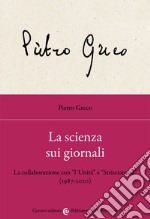 La scienza sui giornali. La collaborazione con «l'Unità» e «Strisciarossa» (1987-2020) libro