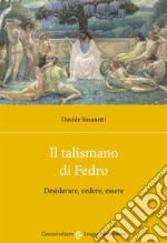 Il talismano di Fedro. Desiderare, vedere, essere libro