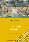 Il talismano di Fedro. Desiderare, vedere, essere libro