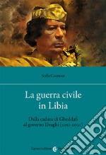 La guerra civile in Libia. Dalla caduta di Gheddafi al governo Draghi (2011-2021)