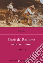 Storia del realismo nelle arti visive. Vol. 1: 1830-1917 libro