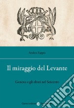 Il miraggio del Levante. Genova e gli ebrei nel Seicento