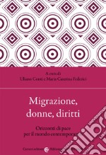 Migrazione, donne, diritti. Orizzonti di pace per il mondo contemporaneo libro