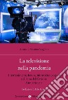 La televisione nella pandemia. Intrattenimento, fiction, informazione e sport nell'anno del Covid-19. Annuario 2021 libro di Scaglioni M. (cur.)