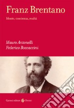 Franz Brentano. Mente, coscienza, realtà