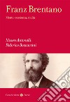 Franz Brentano. Mente, coscienza, realtà libro