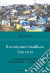 Il movimento brasiliano Sem terra. Una lunga lotta contadina contro il latifondo e le multinazionali libro