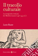 Il tracollo culturale. La conquista romana del Mediterraneo (146-145 a.C.) libro