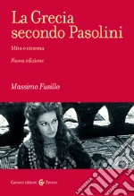 La Grecia secondo Pasolini. Mito e cinema. Nuova ediz. libro