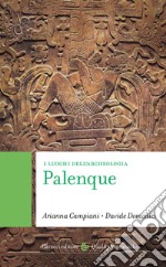 Palenque. I luoghi dell'archeologia libro