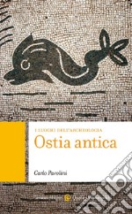 Ostia antica. I luoghi dell'archeologia libro