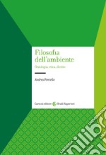 Filosofia dell'ambiente. Ontologia, etica, diritto libro