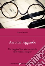 Ascoltar leggendo. Un viaggio d'istruzione musicale sulle note di «Imagine» libro